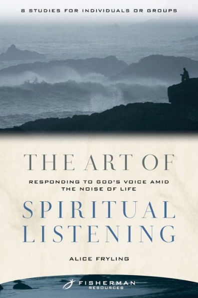 the Art of Spiritual Listening: Responding to God's Voice Amid Noise Life