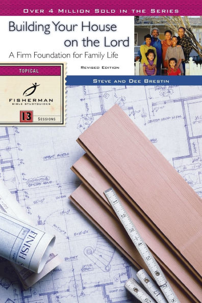 Building Your House on the Lord: A Firm Foundation for Family Life