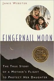 Title: Fingernail Moon: The True Story of a Mother's Flight to Protect Her Daughter, Author: Janie Webster