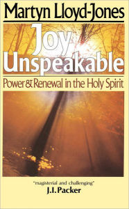 Title: Joy Unspeakable: Power and Renewal in the Holy Spirit, Author: Martyn Lloyd-Jones