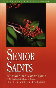 Title: Senior Saints: Growing Older in God's Family, Author: James Reapsome