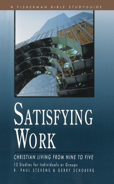 Satisfying Work: Christian Living from Nine to Five