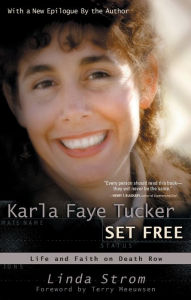 Title: Karla Faye Tucker Set Free: Life and Faith on Death Row, Author: Linda Strom