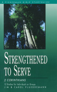 Title: Strengthened to Serve: 2 Corinthians, Author: Jim Plueddemann