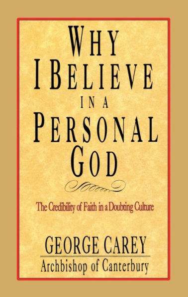 Why I Believe in a Personal God: The Credibility of Faith in a Doubting Culture