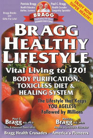 Title: Bragg Healthy Lifestyle: Vital Living to 120!, 33rd Edition, Author: Patricia Bragg