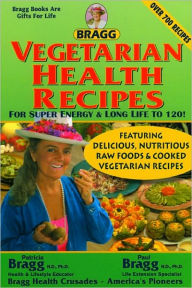 Title: Vegetarian Health Recipes: For Super Energy & Long Life to 120!, Author: Patricia Bragg