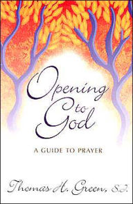 Title: Opening to God: A Guide to Prayer, Author: Thomas H. Green