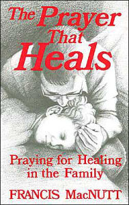 Title: Prayer That Heals: Praying for Healing in the Family, Author: Francis MacNutt