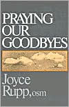 Title: Praying Our Goodbyes, Author: Joyce Rupp