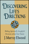 Title: Discovering Life's Directions: Making Spiritually Insightful Decisions about Your Future, Author: J. Murrary Elwood