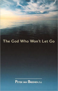 Title: The God Who Won't Let Go, Author: Peter G. Van Breemen