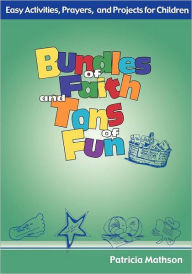 Title: Bundles Of Faith And Tons Of Fun, Author: Patricia L. Mathson