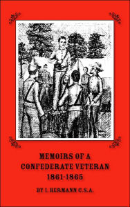 Title: Memoirs of a Confederate Veteran 1861 - 1865, Author: Isaac Hermann