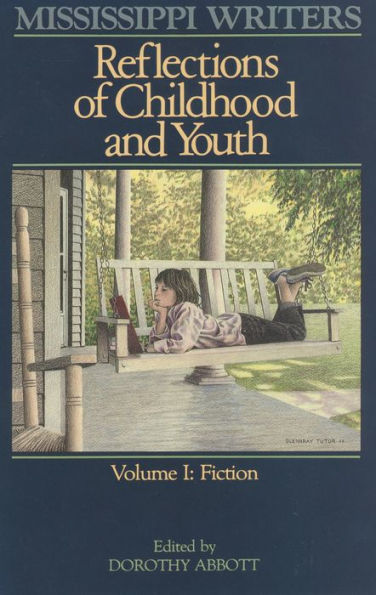 Mississippi Writers: Reflections of Childhood and Youth: Volume I: Fiction