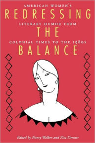Title: Redressing the Balance: American Women's Literary Humor from Colonial Times to the 1980s, Author: Nancy Walker