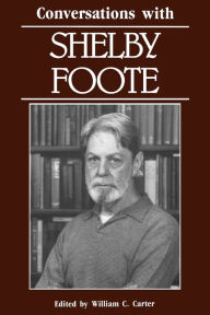 Title: Conversations with Shelby Foote, Author: William C. Carter