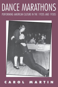 Title: Dance Marathons: Performing American Culture in the 1920s and 1930s, Author: Carol Martin