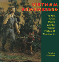 Title: Vietnam Remembered: The Folk Art of Marine Combat Veteran Michael D. Cousino, Sr., Author: Varick A. Chittenden