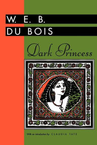 Title: Dark Princess / Edition 1, Author: W. E. B. Du Bois