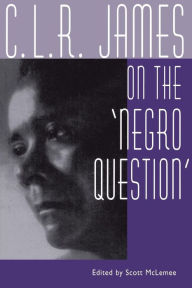 Title: C. L. R. James on the Negro Question / Edition 1, Author: Scott McLemee
