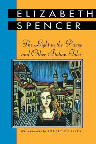 Title: The Light in the Piazza and Other Italian Tales, Author: Elizabeth Spencer