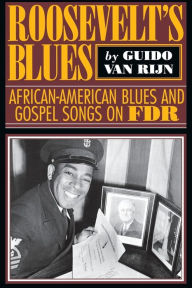 Title: Roosevelt's Blues: African-American Blues and Gospel Songs on FDR / Edition 1, Author: Guido van Rijn