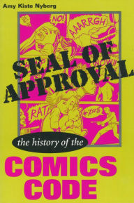 Title: Seal of Approval: The History of the Comics Code, Author: Amy Kiste Nyberg