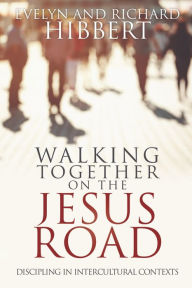 Title: Walking Together on the Jesus Road: Intercultural Discipling, Author: Evelyn Hibbert