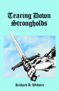 Title: Tearing Down Strongholds, Author: Richard A. Webster