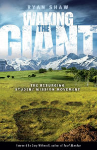 Title: Waking the Giant: The Resurging Student Mission Movement, Author: Ryan Shaw