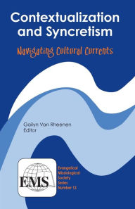 Title: Contextualization and Syncretism: Navigating Cultural Currents, Author: Gailyn Van Rheenen