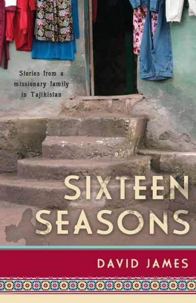 Sixteen Seasons: Stories From a Missionary Family Tajikistan