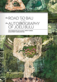 The Road to Bau: The Life and Work of John Hunt of Viwa, Fiji and the Autobiography of Joeli Bulu