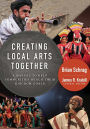 Creating Local Arts Together: A Manual to Help Communities to Reach Their Kingdom Goals