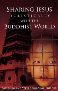 Title: Sharing Jesus Holistically with the Buddhist World, Author: David Lim