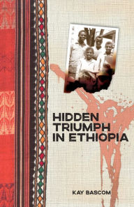 Title: Hidden Triumph in Ethiopia, Author: Kay Bascom