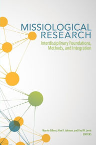 Title: Missiological Research: Interdisciplinary Foundations, Methods, and Integration, Author: Martin Gilbert