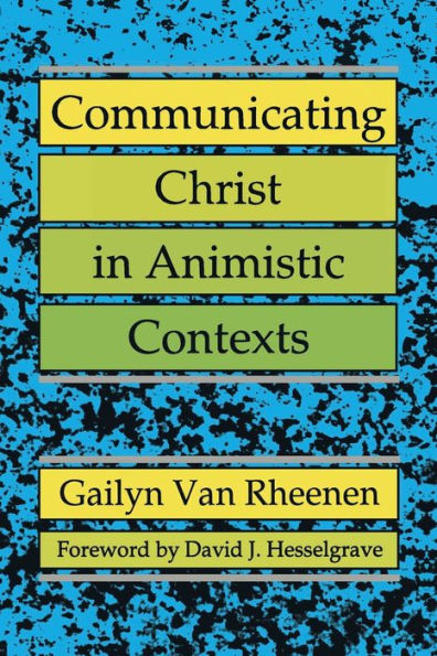 Communicating Christ in Animistic Contexts / Edition 1