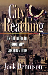 Title: City Reaching: On the Road to Community Transformation / Edition 1, Author: Jack Dennison