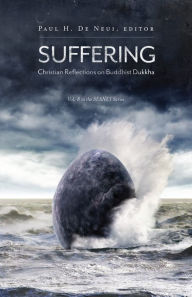 Title: Suffering: Christian Reflections on the Buddhist Dukkha, Author: Paul H. De Neui