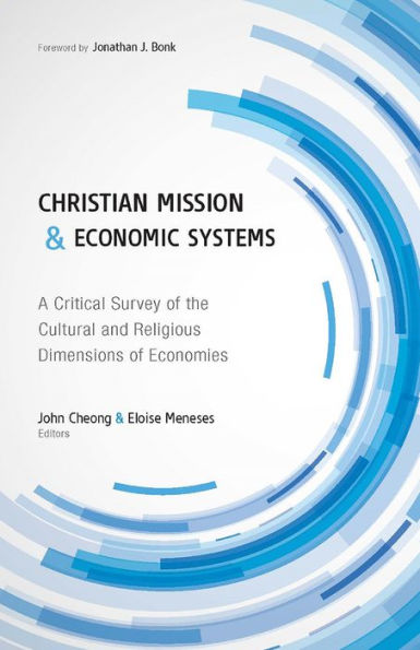 Christian Mission and Economic Systems: A Critical Survey of the Cultural and Religious Dimensions of Economies