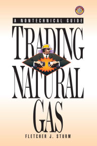 Title: Trading Natural Gas: A Nontechnical Guide, Author: Fletcher J. Sturm