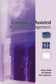 Title: Computer-Assisted Reservoir Management, Author: Abdus Satter