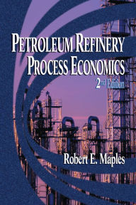 Title: Petroleum Refinery Process Economics / Edition 2, Author: Robert E. Maples
