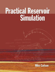 Title: Practical Reservoir Simulation, Author: Mike Carlson