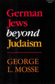 Title: German Jews beyond Judaism, Author: George L Mosse