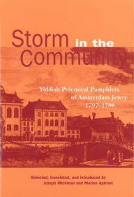 Title: Storm in the Community: Yiddish Political Pamphlets of Amsterdam Jewry, 1797-1798, Author: Jozeph Michman