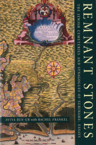 Title: Remnant Stones: The Jewish Cemeteries of Suriname: Essays, Author: Aviva Ben-Ur