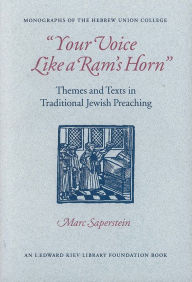 Title: Your Voice Like a Ram's Horn: Themes and Texts in Traditional Jewish Preaching, Author: Marc Saperstein